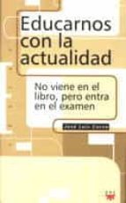 educarnos con la actualidad: no viene en el libro pero entra en e l examen-jose luis corzo-9788428816137 educarnos con la actualidad: no viene en el libro pero entra en e l examen-jose luis corzo-9788428816137