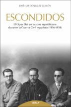 escondidos: el opus dei en la zona republicana durante la guerra civil española (1936- 1939)-jose luis gonzalez gullon-9788432149337 escondidos: el opus dei en la zona republicana durante la guerra civil española (1936- 1939)-jose luis gonzalez gullon-9788432149337