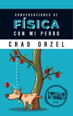 conversaciones de fisica con mi perro-chad orzel-9788434422537 conversaciones de fisica con mi perro-chad orzel-9788434422537