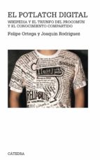 el potlatch digital: wikipedia y el triunfo del procomun y el con ocimiento compartido-jose felipe ortega-joaquin rodriguez lopez-9788437628837 el potlatch digital: wikipedia y el triunfo del procomun y el con ocimiento compartido-jose felipe ortega-joaquin rodriguez lopez-9788437628837