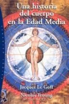 una historia del cuerpo en la edad media (ebook)-jacques le goff-nicolas truong-9788449331237 una historia del cuerpo en la edad media (ebook)-jacques le goff-nicolas truong-9788449331237