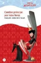 cambio principe por lobo feroz (libros acuaticos)-raquel sanchez silva-9788466322737 cambio principe por lobo feroz (libros acuaticos)-raquel sanchez silva-9788466322737