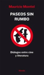 paseos sin rumbo: dialogos entre cine y literatura-mauricio montiel-9788493632137 paseos sin rumbo: dialogos entre cine y literatura-mauricio montiel-9788493632137