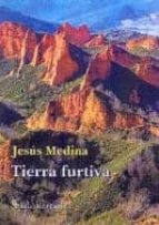 tierra furtiva-jesus medina-9788495140937 tierra furtiva-jesus medina-9788495140937