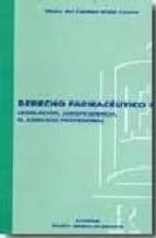 DERECHO FARMACEUTICO I: LEGISLACION, JURISPRUDENCIA EL EJERCICIO PROFESIONAL.
