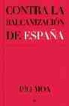 contra la balcanizacion de españa-pio moa-9788497343237 contra la balcanizacion de españa-pio moa-9788497343237