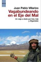 vagabundeando en el eje del mal: un viaje a dedo por iran, irak y afganistan-juan pablo villarino-9788498679137 vagabundeando en el eje del mal: un viaje a dedo por iran, irak y afganistan-juan pablo villarino-9788498679137