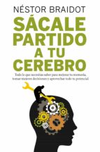 sácale partido a tu cerebro (ebook)-nestor p. braidot-9788498754537 sácale partido a tu cerebro (ebook)-nestor p. braidot-9788498754537