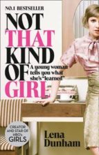 not that kind of girl: a young woman tells you what she s learned-lena dunham-9780007515547 not that kind of girl: a young woman tells you what she s learned-lena dunham-9780007515547