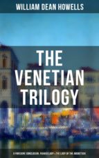 the venetian trilogy: a foregone conclusion, ragged lady & the lady of the aroostook (ebook)-william dean howells-9788075838247 the venetian trilogy: a foregone conclusion, ragged lady & the lady of the aroostook (ebook)-william dean howells-9788075838247
