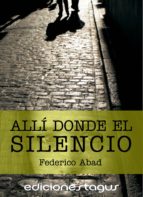 allí donde el silencio (ebook)-federico abad-9788415623847 allí donde el silencio (ebook)-federico abad-9788415623847