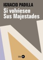 si volviesen sus majestades (ebook)-ignacio padilla-9788415767947 si volviesen sus majestades (ebook)-ignacio padilla-9788415767947