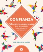 confianza: 50 ejercicios mindfulness y de relajacion para trabaja r la autoestima-dra.arlene k. unger-9788416407347 confianza: 50 ejercicios mindfulness y de relajacion para trabaja r la autoestima-dra.arlene k. unger-9788416407347