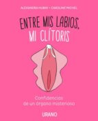 entre mis labios, mi clitoris: confidencias de un organo misterioso-caroline michel-alexandra hubin-9788416720347 entre mis labios, mi clitoris: confidencias de un organo misterioso-caroline michel-alexandra hubin-9788416720347