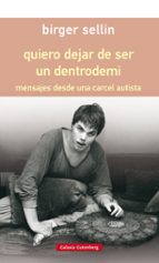 quiero dejar de ser un dentrodemi: mensajes desde una carcel autista (rustica)-birger sellin-9788417088347 quiero dejar de ser un dentrodemi: mensajes desde una carcel autista (rustica)-birger sellin-9788417088347