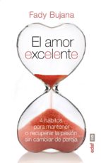 el amor excelente. 4 hábitos para mantener o recuperar la pasión sin cambiar de pareja (ebook)-fady bujana-9788441435247 el amor excelente. 4 hábitos para mantener o recuperar la pasión sin cambiar de pareja (ebook)-fady bujana-9788441435247