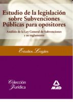 ESTUDIO DE LA LEGISLACION SOBRE SUBVENCIONES PUBLICAS PARA OPOSIT ORES