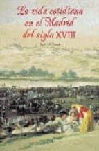 la vida cotidiana en el madrid del siglo xviii-jose del corral-9788489411647 la vida cotidiana en el madrid del siglo xviii-jose del corral-9788489411647