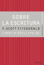 sobre la escritura. francis scott fitzgerald (ebook)-larry w. phillips-9788490650547