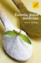 estevia, dulce medicina-jose t. gallego-9788492981847 estevia, dulce medicina-jose t. gallego-9788492981847