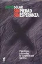 sin piedad sin esperanza: palestinos e israelies, la tragedia que no cesa-david solar-9788493119447 sin piedad sin esperanza: palestinos e israelies, la tragedia que no cesa-david solar-9788493119447