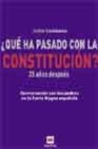 ¿que ha pasado con la constitucion?: 25 aniversario hablan los pa dres de la carta magna española-julio somoano-9788496231047 ¿que ha pasado con la constitucion?: 25 aniversario hablan los pa dres de la carta magna española-julio somoano-9788496231047