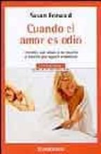 cuando el amor es odio: como liberarse del maltrato psicologico-susan forward-9788497932547 cuando el amor es odio: como liberarse del maltrato psicologico-susan forward-9788497932547