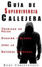 GUÍA DE SUPERVIVENCIA CALLEJERA: TÉCNICAS DE PELEA GUÍA DE SUPERVIVENCIA CALLEJERA: TÉCNICAS DE PELEA