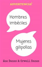 hombres imbéciles, mujeres gilipollas (ebook)-zoe danes-orwell danes-9781507179857 hombres imbéciles, mujeres gilipollas (ebook)-zoe danes-orwell danes-9781507179857