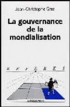 La gouvernance de la mondialisation 978-2707142757 DJVU EPUB por Jean-christophe graz