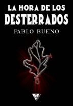 la hora de los desterrados (ebook)-pablo bueno-9788416637157 la hora de los desterrados (ebook)-pablo bueno-9788416637157