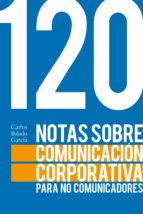 120 notas sobre comunicación corporativa para no comunicadores (ebook)-carlos balado garcia-9788417643157 120 notas sobre comunicación corporativa para no comunicadores (ebook)-carlos balado garcia-9788417643157
