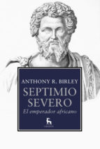 septimio severo: el emperador africano-anthony birley-9788424936457 septimio severo: el emperador africano-anthony birley-9788424936457
