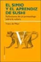el simio y el aprendiz de sushi: reflexiones de un primatologo so bre la cultura-frans de waal-9788449313257 el simio y el aprendiz de sushi: reflexiones de un primatologo so bre la cultura-frans de waal-9788449313257