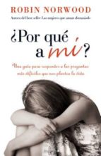 ¿POR QUE A MI?: UNA GUIA PARA RESPONDER A LAS PREGUNTAS MAS DIFIC ILES QUE NOS PLANTEA LA VIDA