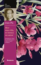 mor una vida, es trenca un amor-joan pla-9788476600757 mor una vida, es trenca un amor-joan pla-9788476600757