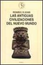 las antiguas civilizaciones del nuevo mundo-richard e.w. adams-9788484321057 las antiguas civilizaciones del nuevo mundo-richard e.w. adams-9788484321057