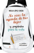 no seas la agenda de tus hijos (ebook)-noelia lopez cheda-9788490605257 no seas la agenda de tus hijos (ebook)-noelia lopez cheda-9788490605257