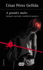 a grandes males (refranes, canciones y rastros de sangre 3) (ebook)-cesar perez gellida-9788491290957 a grandes males (refranes, canciones y rastros de sangre 3) (ebook)-cesar perez gellida-9788491290957