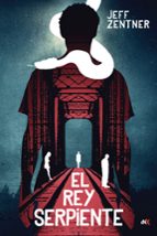 el rey serpiente-jeff zentner-9788494811357 el rey serpiente-jeff zentner-9788494811357
