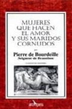 MUJERES QUE HACEN EL AMOR Y SUS MARIDOS CORNUDOS PIERRE DE BOURDEILLE