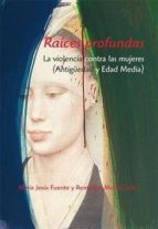 raices profundas: la violencia contra las mujeres (antigüedad y e dad media)-maria jesus fuente perez-remedios moran-9788496813557 raices profundas: la violencia contra las mujeres (antigüedad y e dad media)-maria jesus fuente perez-remedios moran-9788496813557