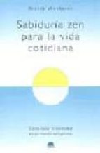 SABIDURIA ZEN PARA LA VIDA COTIDIANA: COMO HALLAR LA SERENIDAD EN UN MUNDO VERTIGINOSO