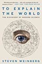 to explain the world: the discovery of modern science-steven weinberg-9780062346667 to explain the world: the discovery of modern science-steven weinberg-9780062346667