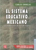 EL SISTEMA EDUCATIVO MEXICANO: LA TRANSICION DE FIN DE SIGLO (2ª ED.)