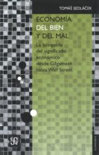 economia del bien y del mal: la busqueda del significado economico desde gilgamesh hasta wall street-tomas sedlacek-9786071617767 economia del bien y del mal: la busqueda del significado economico desde gilgamesh hasta wall street-tomas sedlacek-9786071617767