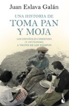una historia de toma pan y moja: los españoles comiendo (y ayunando) a traves de la historia-juan eslava galan-9788408185567 una historia de toma pan y moja: los españoles comiendo (y ayunando) a traves de la historia-juan eslava galan-9788408185567