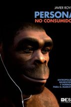 persona no consumidor: antropologia, neurociencia y hormonas para el marketing-javier rovira-9788417024567 persona no consumidor: antropologia, neurociencia y hormonas para el marketing-javier rovira-9788417024567