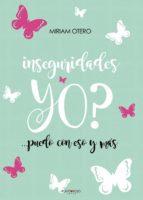 ¿inseguridades yo? puedo con eso y mas-miriam otero castillo-9788417415167 ¿inseguridades yo? puedo con eso y mas-miriam otero castillo-9788417415167