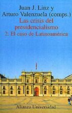 las crisis del presidencialismo (vol. ii): el caso de latinoameri ca-juan j. linz-9788420628967 las crisis del presidencialismo (vol. ii): el caso de latinoameri ca-juan j. linz-9788420628967